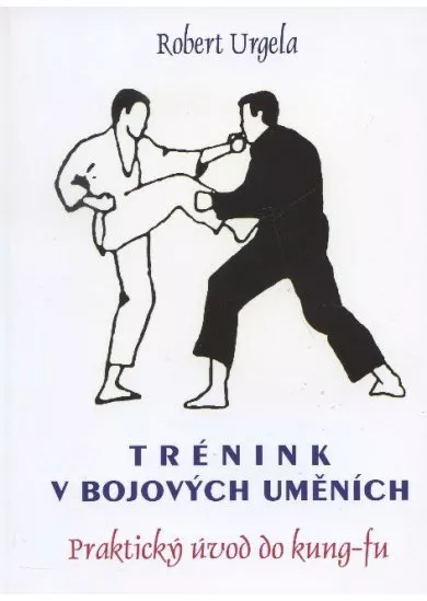 Trénink v bojových uměních - praktický úvod do kung-fu