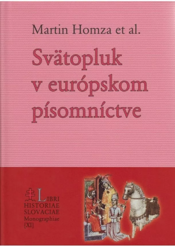 Martin Homza, kolektív - Svätopluk v európskom písomníctve - Štúdie z dejín svätoplukovskej legendy
