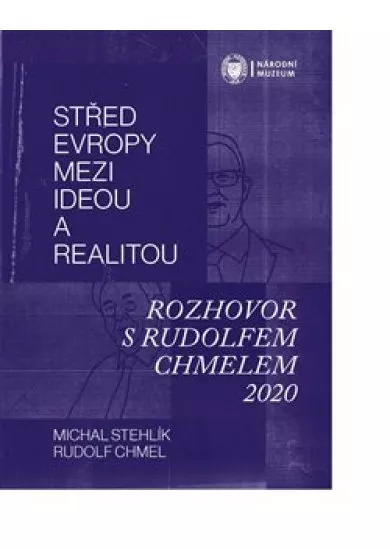 Střed Evropy mezi ideou a realitou - Rozhovor s Rudolfem Chmelem 2020