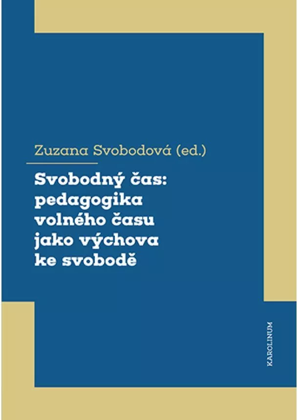 Zuzana Svobodová - Svobodný čas: pedagogika volného času jako výchova ke svobodě
