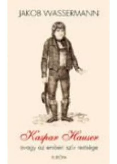KASPAR HAUSER AVAGY AZ EMBERI SZÍV RESTSÉGE