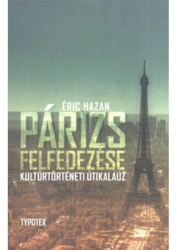 Éric Hazan - Párizs felfedezése /Kultúrtörténeti útikalauz