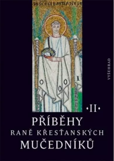Příběhy raně křesťanských mučedníků II. 