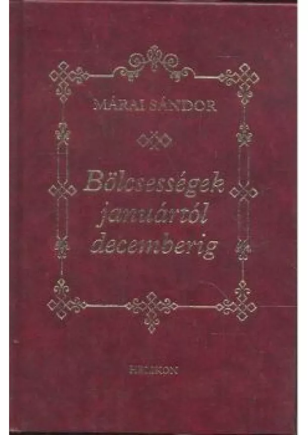 MÁRAI SÁNDOR - BÖLCSESSÉGEK JANUÁRTÓL DECEMBERIG