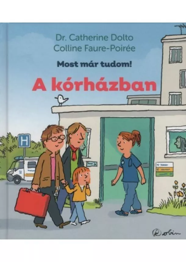 Dr. Catherine Dolto - A kórházban - Most már tudom!