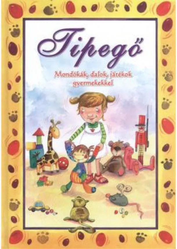 Válogatás - TIPEGŐ /MONDÓKÁK, DALOK, JÁTÉKOK GYERMEKEKKEL