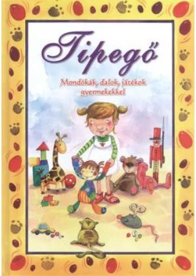 TIPEGŐ /MONDÓKÁK, DALOK, JÁTÉKOK GYERMEKEKKEL