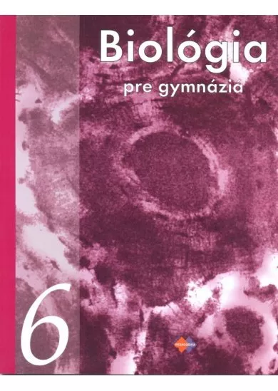 Biológia 6 pre gymnáziá – Biológia človeka. Vznik života na Zemi a evolúcia.