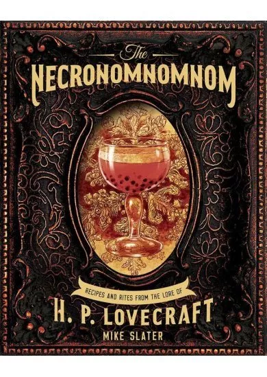 The Necronomnomnom: Recipes and Rites from the Lore of H. P. Lovecraft