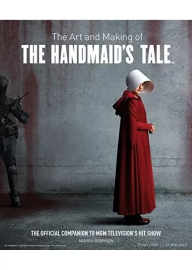 The Art and Making of The Handmaids Tale