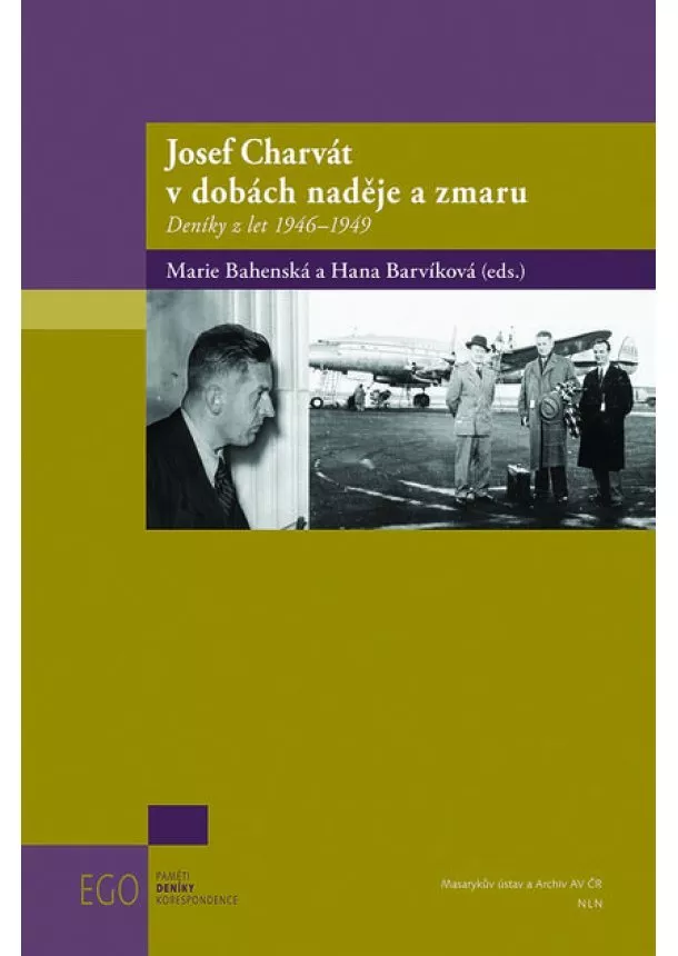 Marie Bahenská, Hana Barvíková - Josef Charvát v dobách naděje a zmaru - Deníky z let 19461949