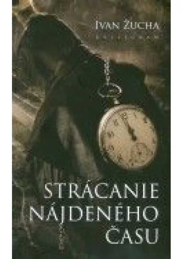 Žucha Ivan - Strácanie nájdeného času