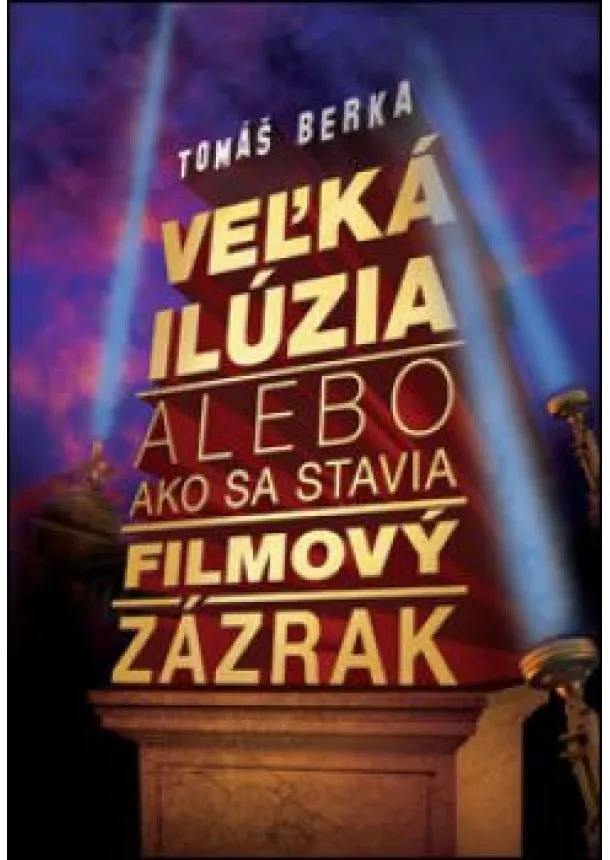 Tomáš Berka - Veľká ilúzia alebo ako sa stavia filmový zázrak