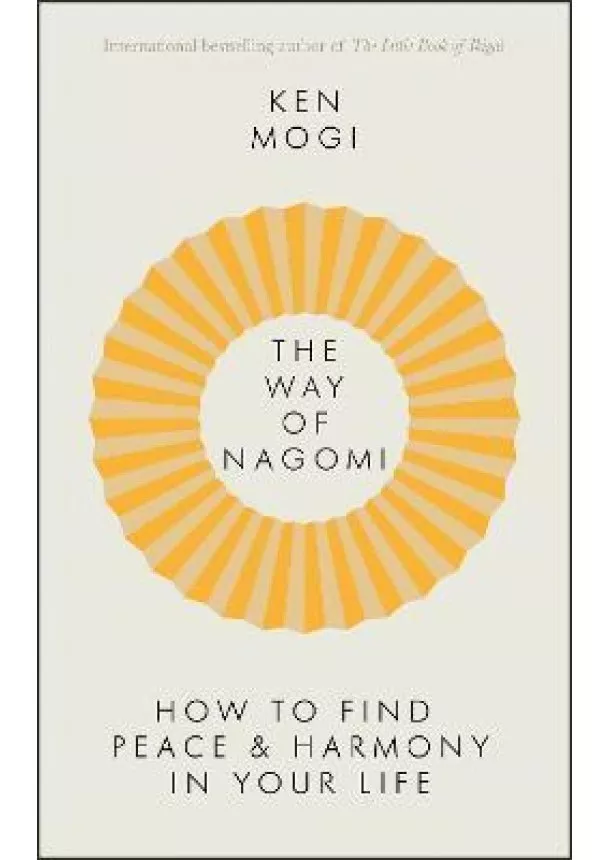 Ken Mogi - The Way of Nagomi : Live more harmoniously the Japanese way