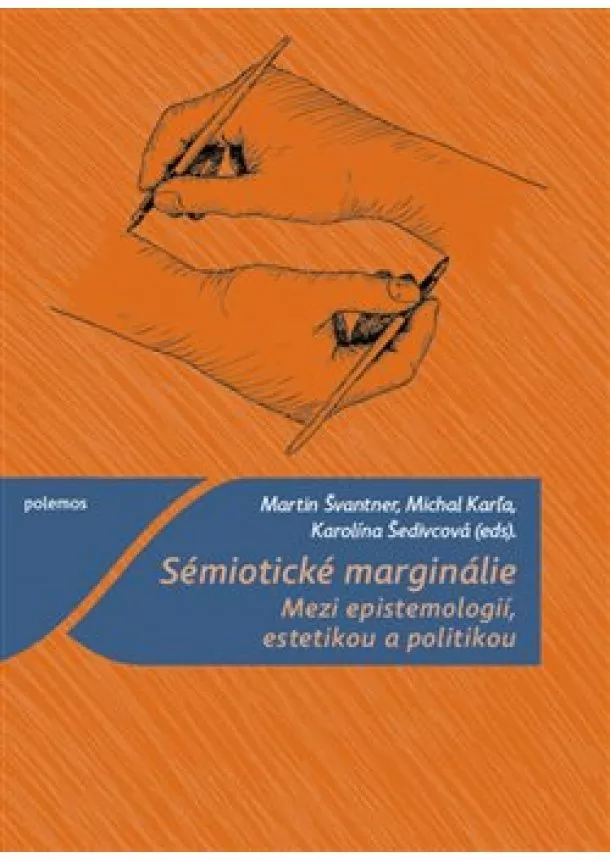 Michal Karľa, Martin Švantner, Karolína Šedivcová - Sémiotické marginálie - Mezi epistemologií, estetikou a politikou