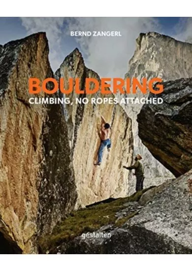 Bouldering : Climbing, No Ropes Attached