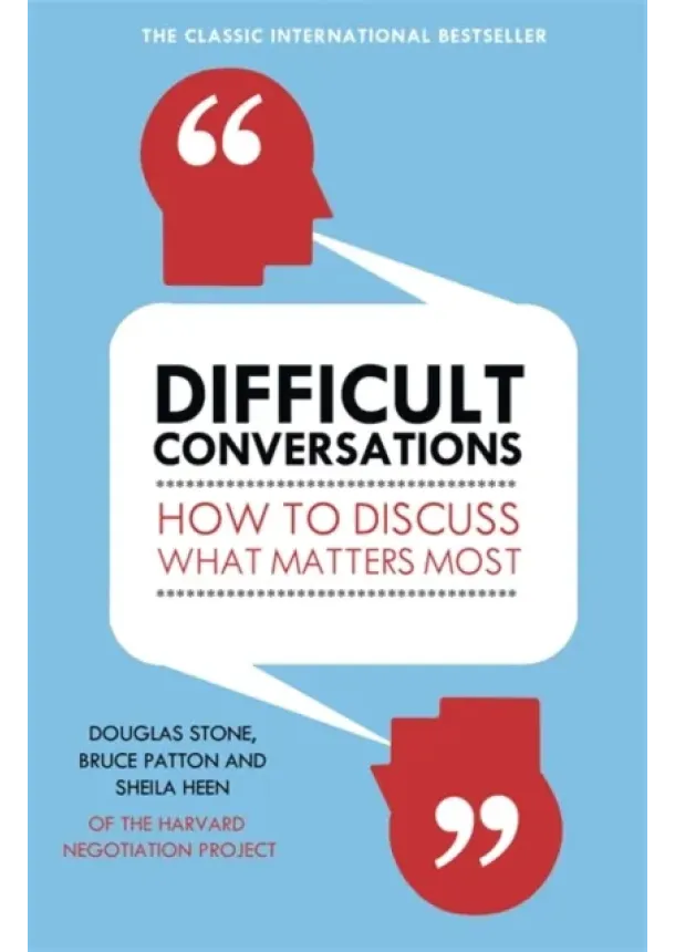 Bruce Patton, Douglas Stone, Sheila Heen - Difficult Conversations