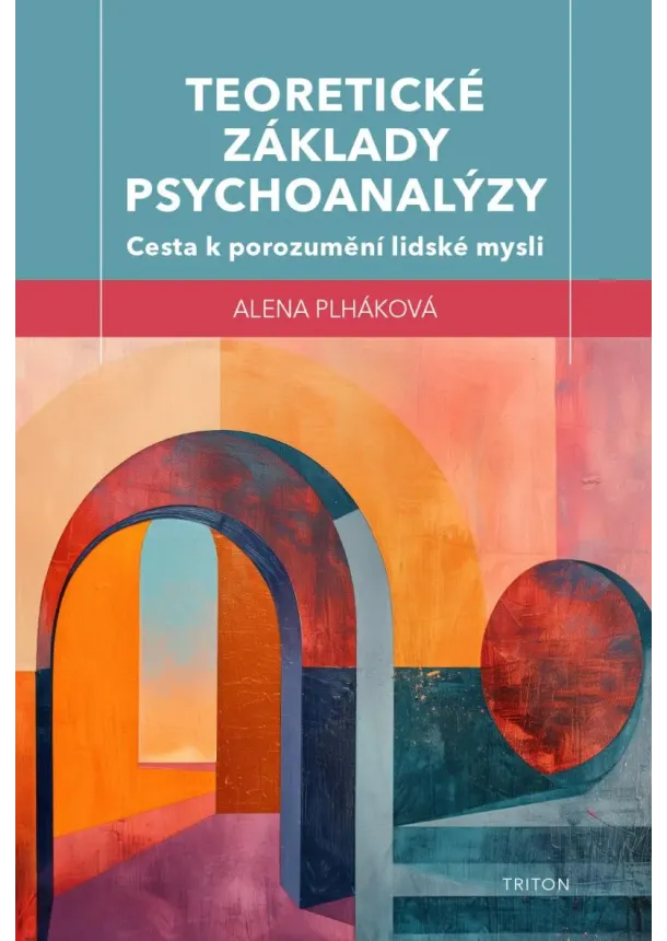  Alena Plháková - Teoretické základy psychoanalýzy - Cesta k porozumění lidské mysli