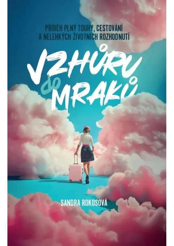 Sandra Rokosová - Vzhůru do mraků - Příběh plný touhy, cestování a nelehkých životních rozhodnutí