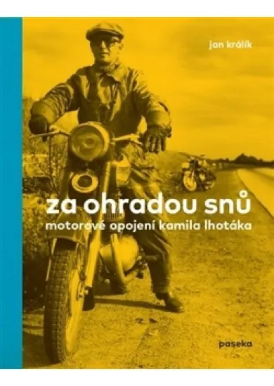 Za ohradou snů - Motorové opojení Kamila Lhotáka