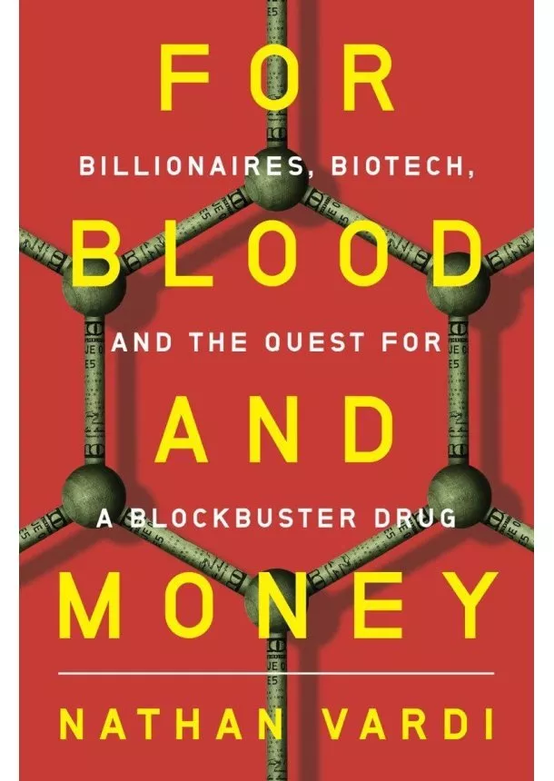 Nathan Vardi - For Blood and Money - Billionaires, Biotech, and the Quest for a Blockbuster Drug