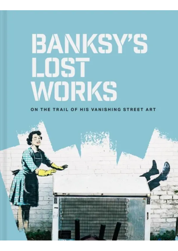 Will Ellsworth-Jones - Banksy's Lost Works