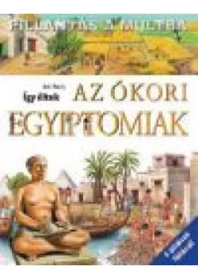 ÍGY ÉLTEK AZ ÓKORI EGYIPTOMIAK