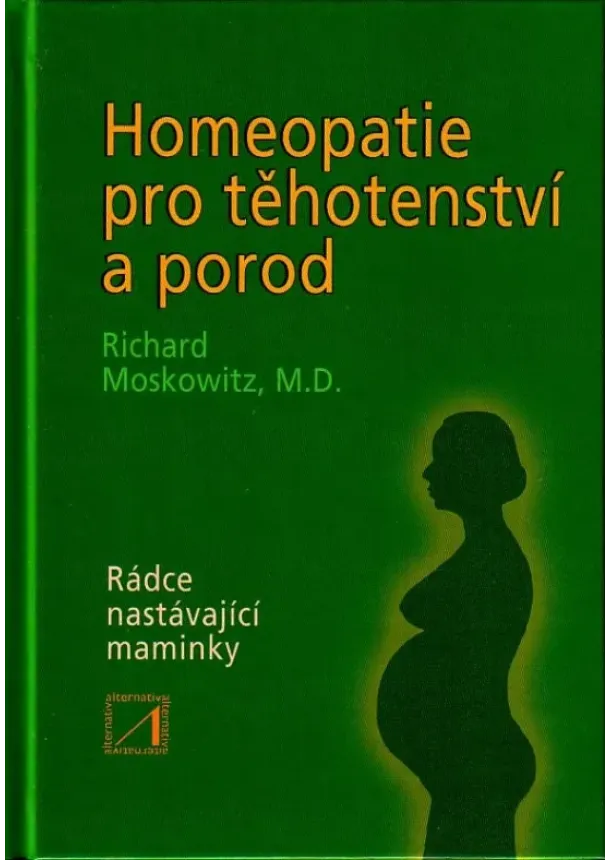 Richard Moskowitz - Homeopatie pro těhotenství a porod