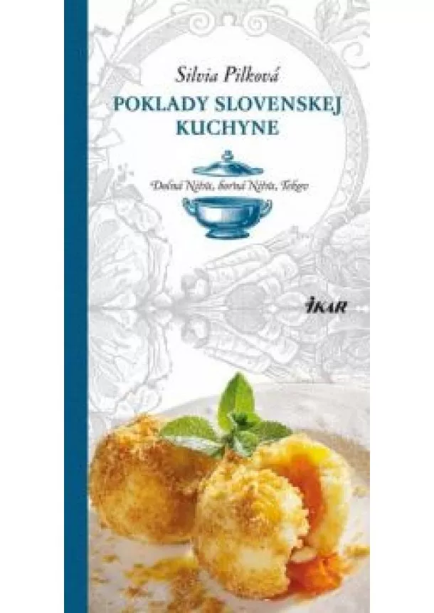 Silvia Pilková - Poklady slovenskej kuchyne: Dolná Nitra, Horná Nitra, Tekov
