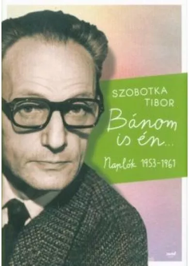 Bánom is én - Naplók 1953-1961