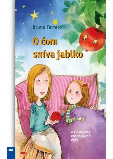 O čom sníva jablko - Malé príbehy pre potešenie duše