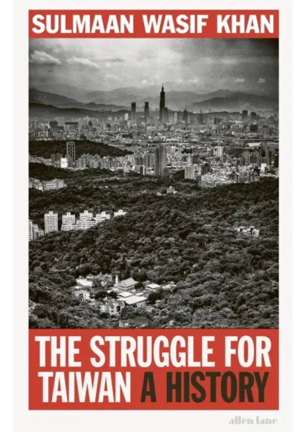Sulmaan Wasif Khan - The Struggle for Taiwan