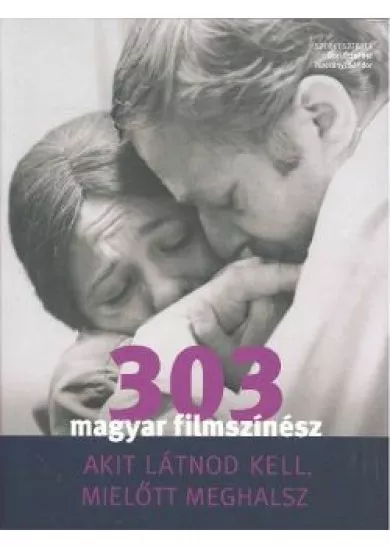 303 magyar filmszínész akit látnod kell, mielőtt meghalsz