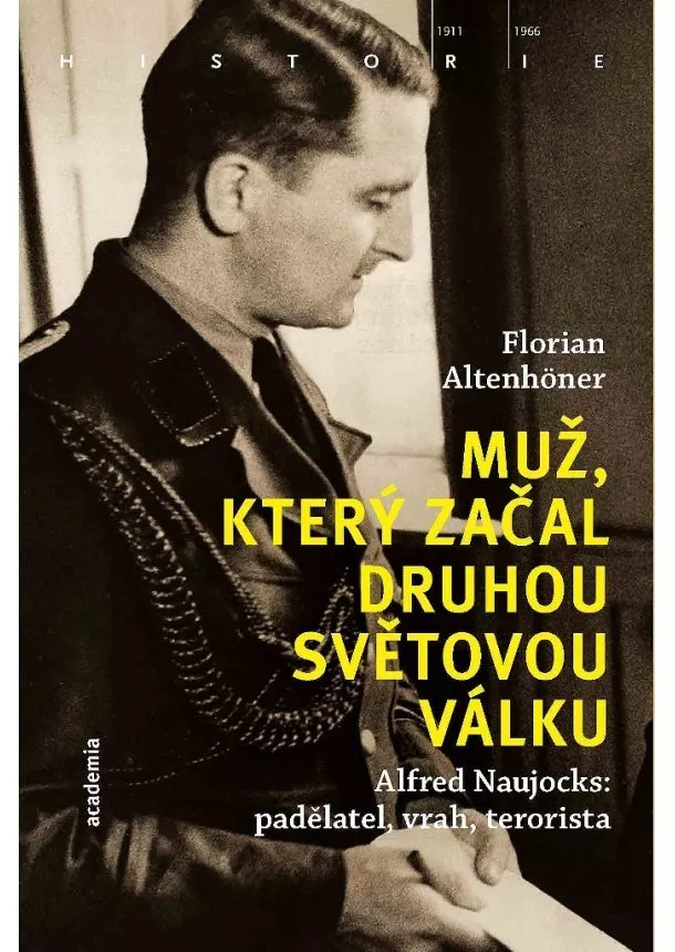 Florian Altenhöner - Muž, který začal druhou světovou válku - Alfred Naujocks: padělatel, vrah, terorista