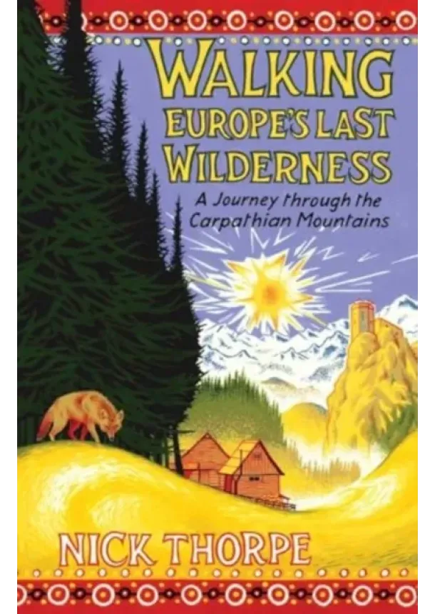 Nick Thorpe - Walking Europes Last Wilderness
