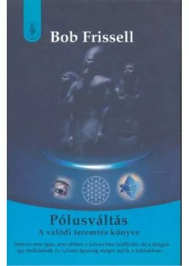 PÓLUSVÁLTÁS /A VALÓDI TEREMTÉS KÖNYVE I.
