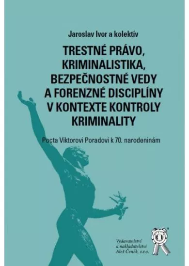 Trestné právo, kriminalistika, bezpečnostné vedy a forenzné disciplíny v kontexte kontroly kriminali