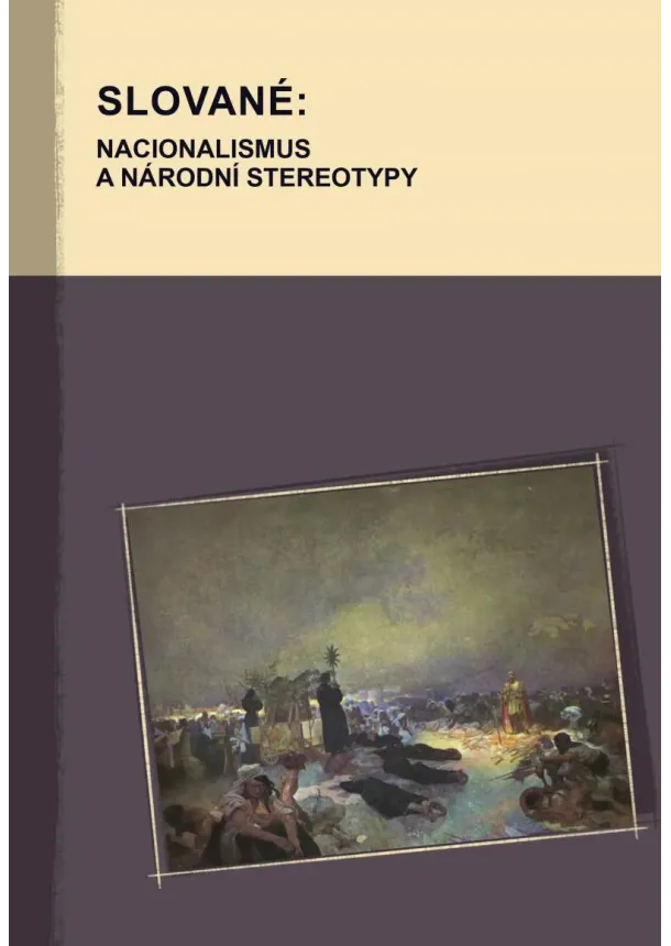 Hana Kosáková (ed.), Marek Příhoda (ed.) - Slované: nacionalismus a národní stereotypy