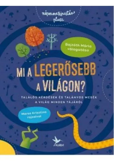 Mi a legerősebb a világon? - Találós kérdések és mesék a világ minden tájáról