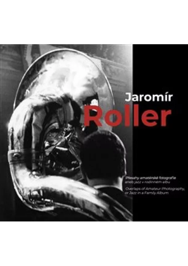 Jaromír Roller, Pavlína Vogelová - Jaromír Roller - Přesahy amatérské fotografie aneb jazz v rodinném albu
