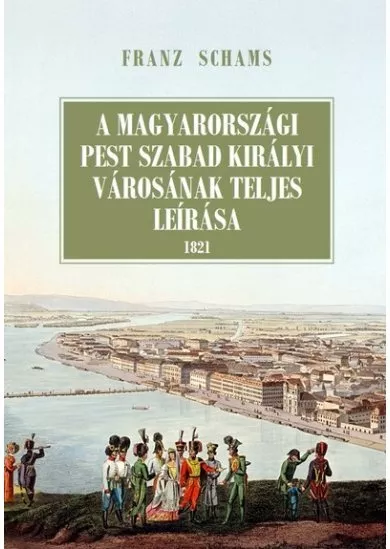 A magyarországi Pest szabad királyi városának teljes leírása