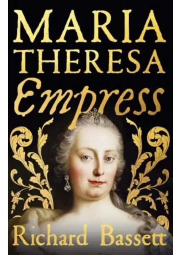 Richard Bassett - Maria Theresa: Empress