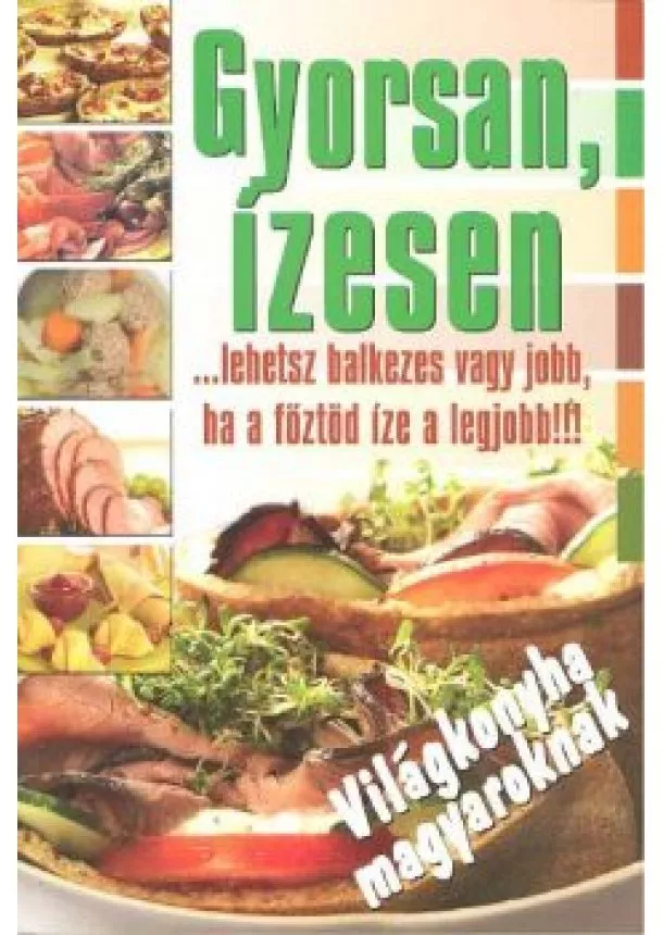 Szakácskönyv - Gyorsan, ízesen /...lehetsz balkezes vagy jobb, ha a főztöd íze a legjobb!!