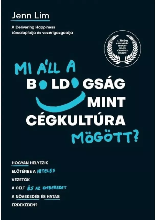 Jenn Lim - Mi áll a boldogság mint cégkultúra mögött? - Hogyan helyezik előtérbe a hiteles vezetők a célt és az embereket a növekedés és hatás érdekében?