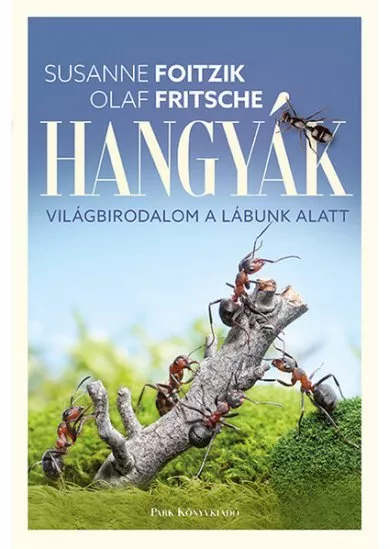 Hangyák - Világbirodalom a lábunk alatt