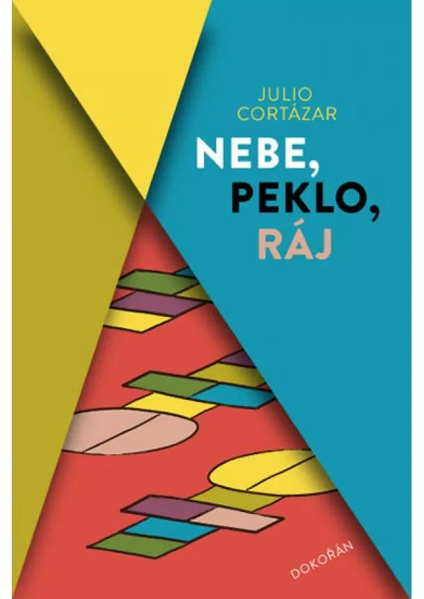 Julio Cortázar - Nebe, peklo, ráj