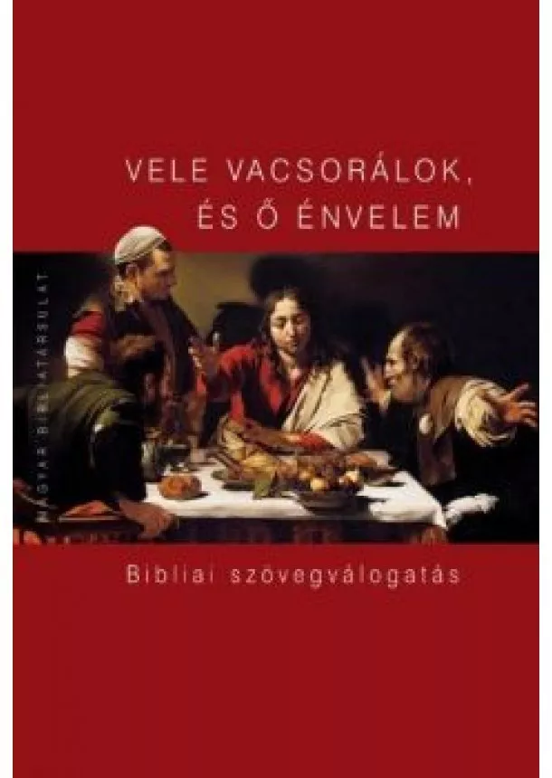 Válogatás - Vele vacsorálok, és ő énvelem - Bibliai szövegválogatás