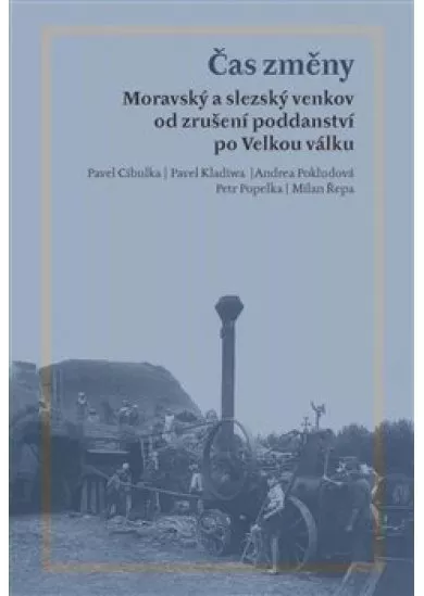 Čas změny - Moravský a slezský venkov od zrušení poddanství po Velkou válku
