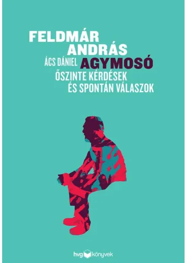 Feldmár András - Agymosó - Őszinte kérdések és spontán válaszok