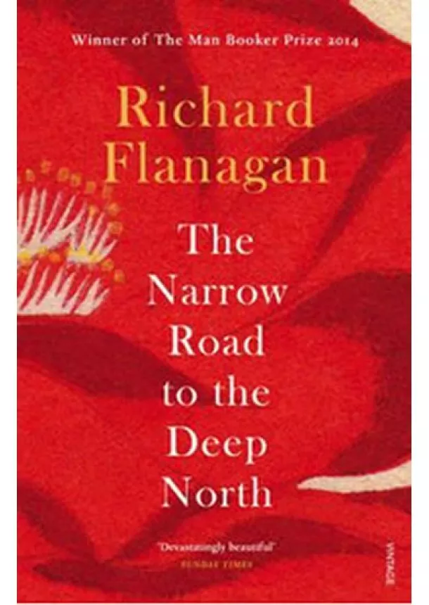 Richard Flanagan - The Narrow Road to the Deep North